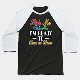 Pick Me Im Baseball T-Shirt